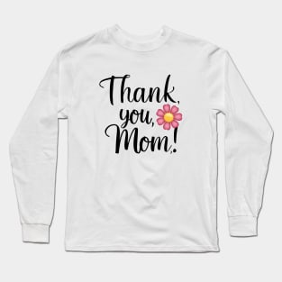 Mother's Day - Thank you Mom with flower Long Sleeve T-Shirt